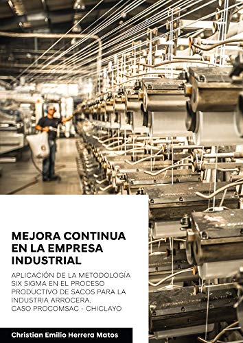 Mejora continua en la empresa industrial: Aplicación de la metodología Six Sigma en el proceso productivo de sacos para la industria arrocera. Caso PROCOMSAC – Chiclayo (978-612-00-5198-6)