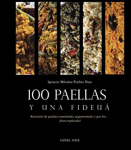 100 paellas y una fideuá: Recetario de paellas comentado, argumentado y por fin... ¡bien explicado! (ENSAYO SOCIAL)